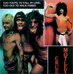 Mötley Crüe : Too Young to Fall in Love, Too Old to Walk Naked